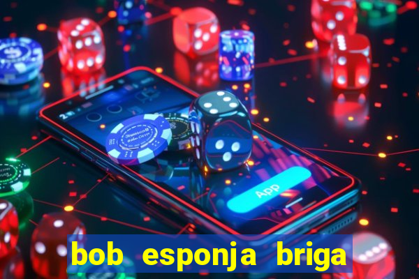 bob esponja briga nos corais