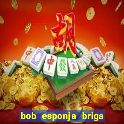 bob esponja briga nos corais