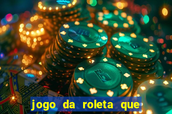 jogo da roleta que da dinheiro