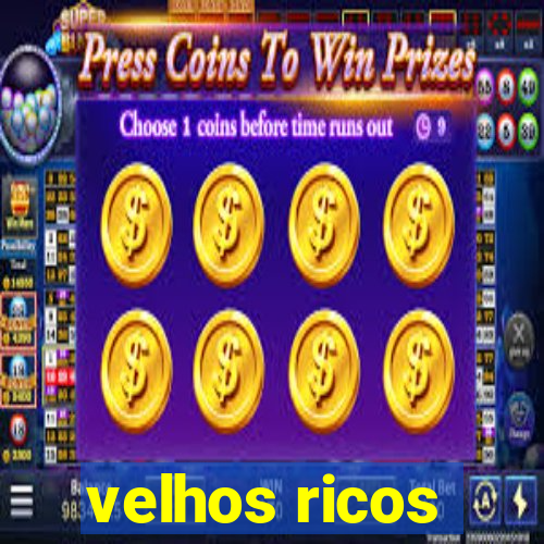 velhos ricos