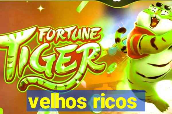 velhos ricos