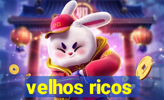 velhos ricos