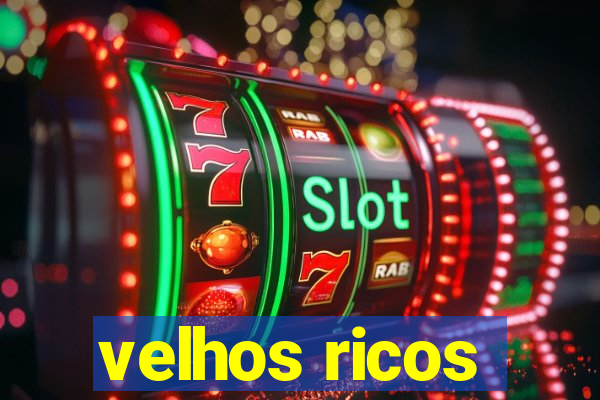 velhos ricos
