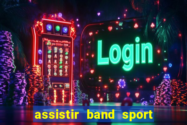 assistir band sport ao vivo