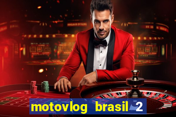 motovlog brasil 2 dinheiro infinito
