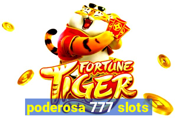 poderosa 777 slots