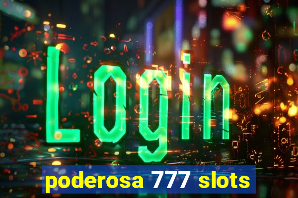 poderosa 777 slots