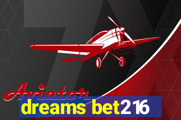 dreams bet216