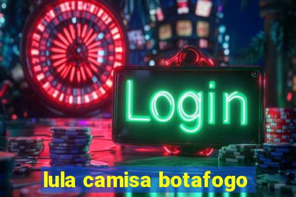 lula camisa botafogo