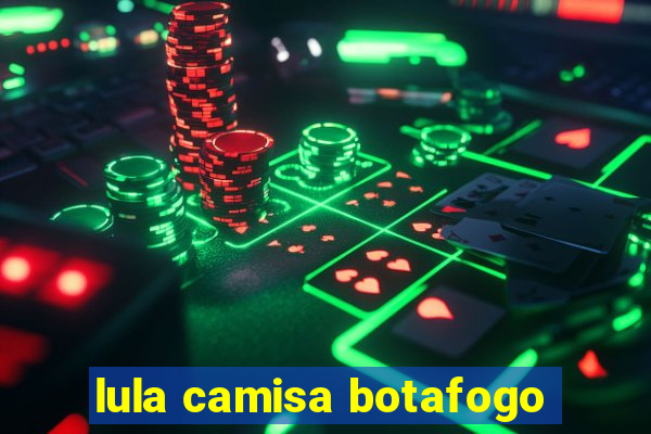 lula camisa botafogo