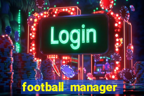 football manager 2019 fm scout