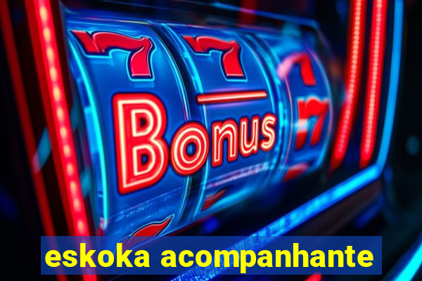 eskoka acompanhante