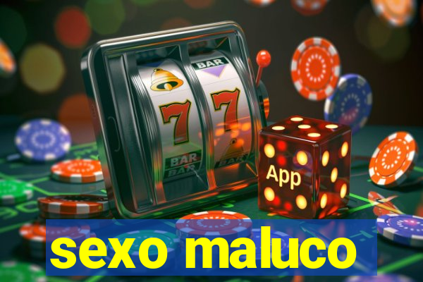 sexo maluco