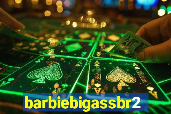 barbiebigassbr2