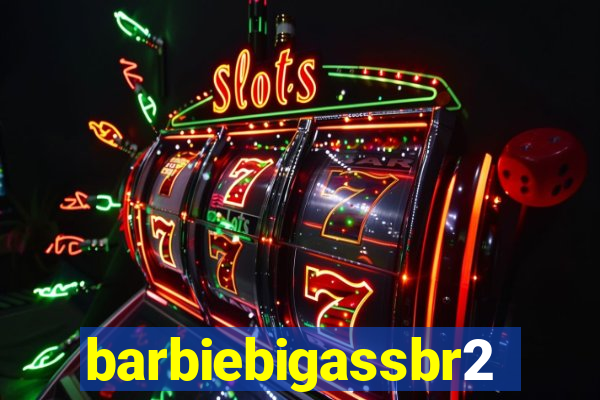 barbiebigassbr2