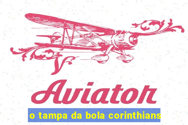 o tampa da bola corinthians