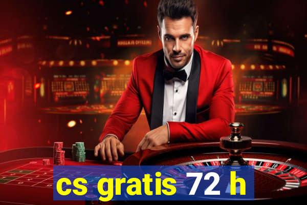 cs gratis 72 h