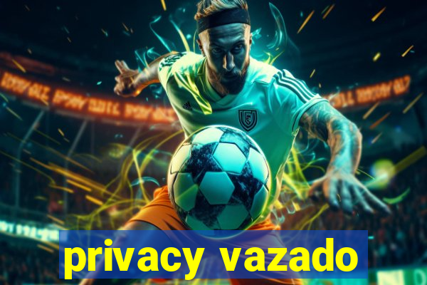 privacy vazado