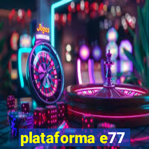 plataforma e77