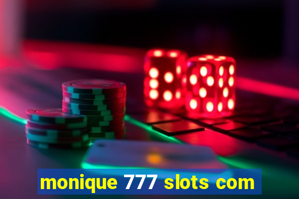 monique 777 slots com