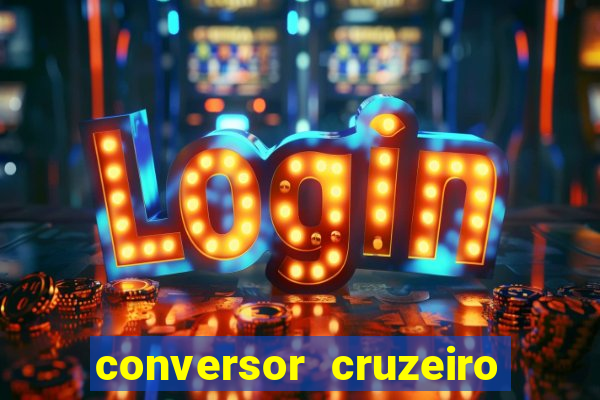 conversor cruzeiro para real