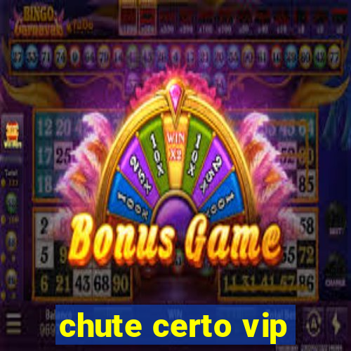 chute certo vip