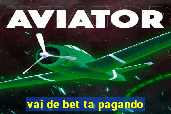 vai de bet ta pagando