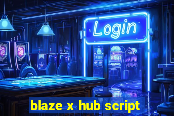 blaze x hub script