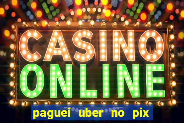 paguei uber no pix e nao achou motorista