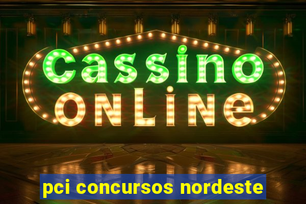 pci concursos nordeste