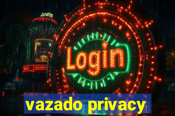 vazado privacy