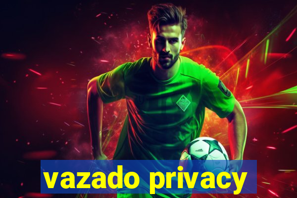 vazado privacy