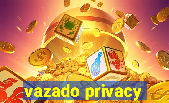 vazado privacy