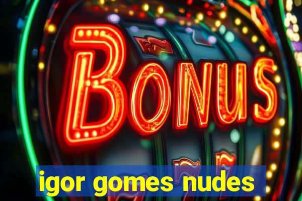 igor gomes nudes