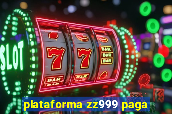plataforma zz999 paga