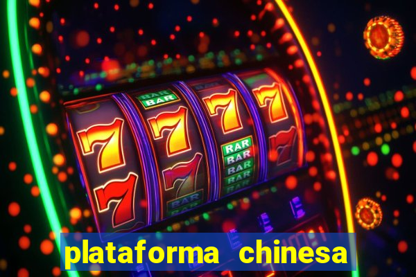plataforma chinesa para ganhar dinheiro