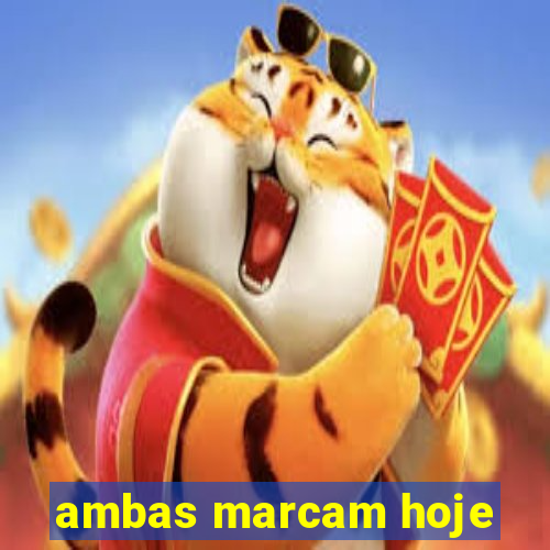 ambas marcam hoje