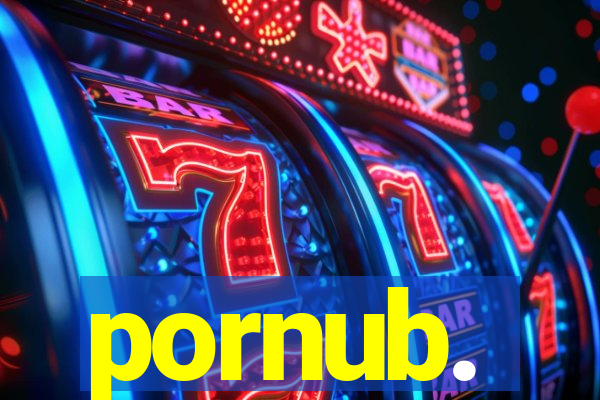 pornub.