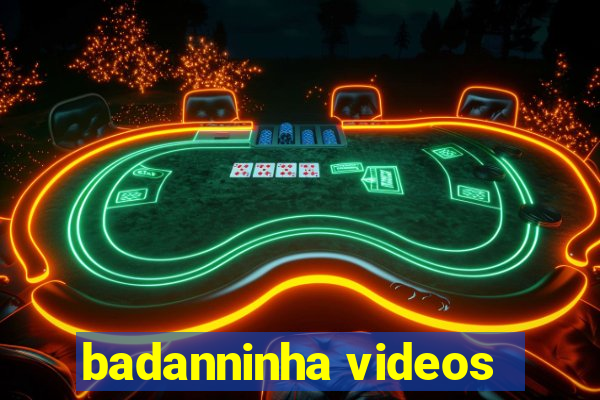 badanninha videos
