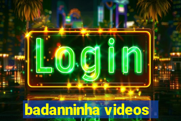 badanninha videos