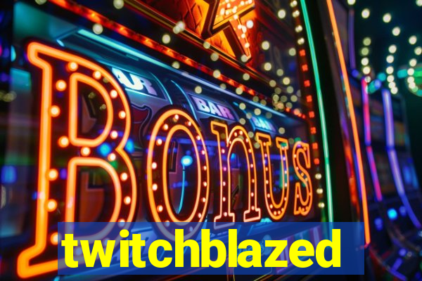 twitchblazed