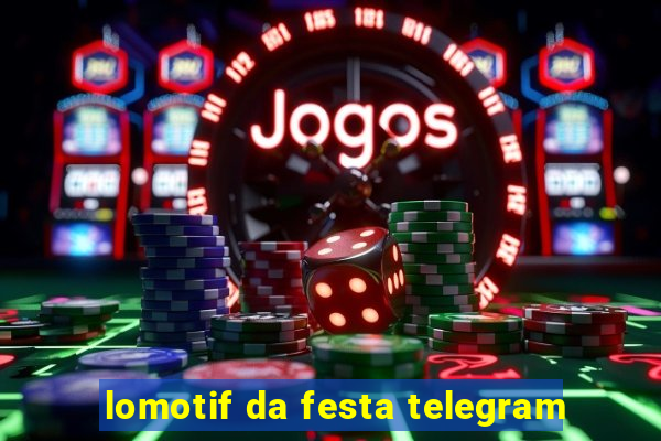 lomotif da festa telegram
