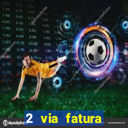 2 via fatura magazine luiza