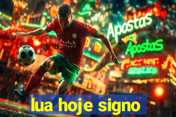 lua hoje signo