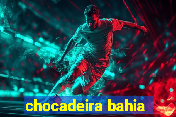chocadeira bahia