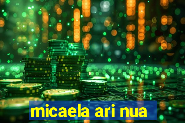 micaela ari nua