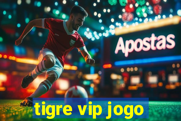tigre vip jogo