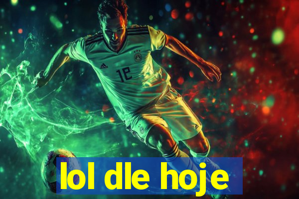 lol dle hoje
