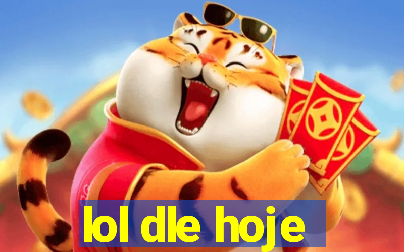 lol dle hoje