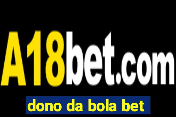 dono da bola bet